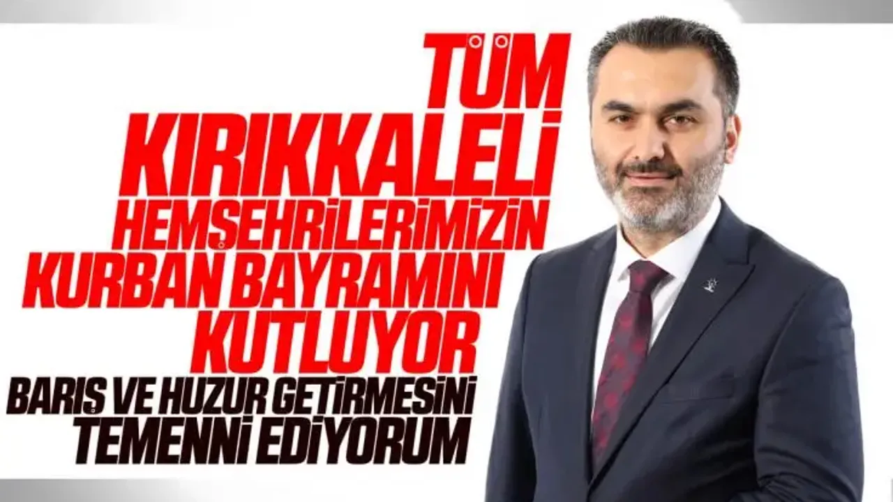 AK Parti Kırıkkale Milletvekili Mustafa Kaplan’dan Kurban Bayramı Mesajı