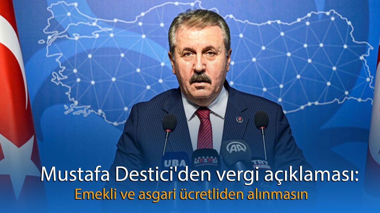 Mustafa Destici'den vergi açıklaması: Emekli ve asgari ücretliden alınmasın