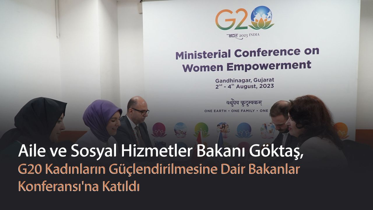 Aile ve Sosyal Hizmetler Bakanı Göktaş, G20 Kadınların Güçlendirilmesine Dair Bakanlar Konferansı'na Katıldı
