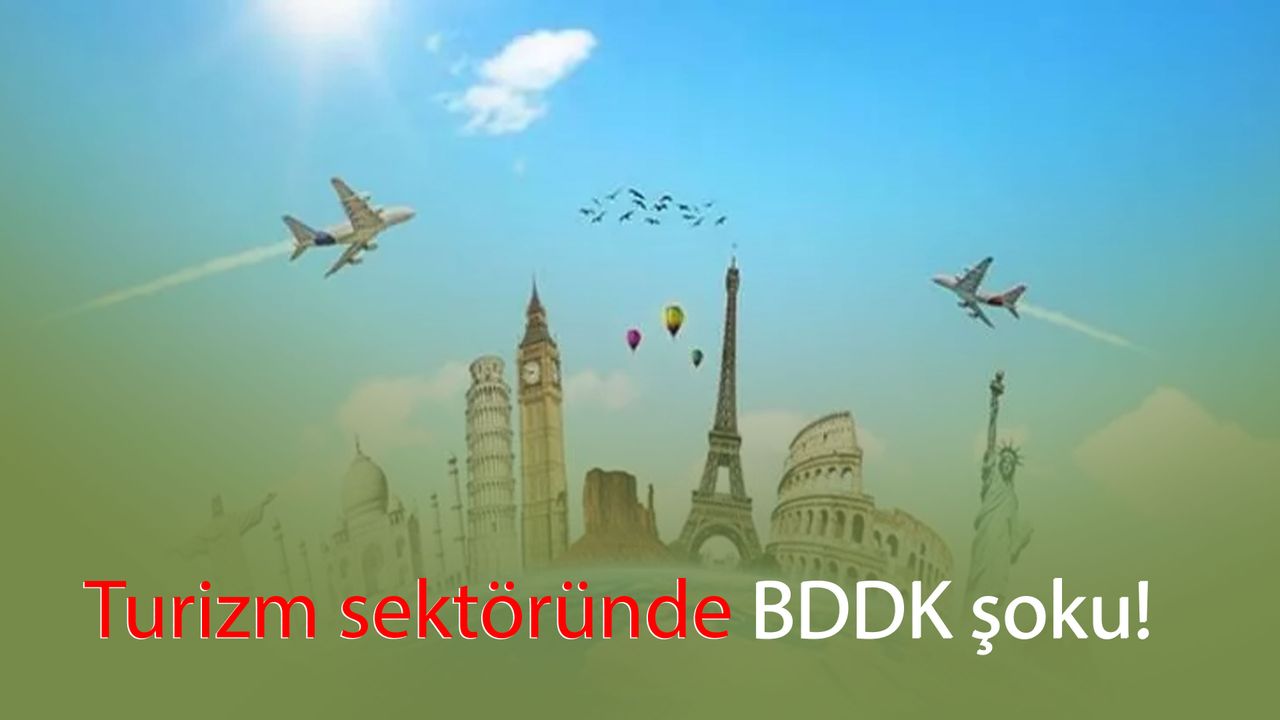 Turizm sektöründe BDDK şoku!