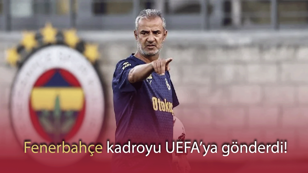 Fenerbahçe kadroyu UEFA’ya gönderdi!