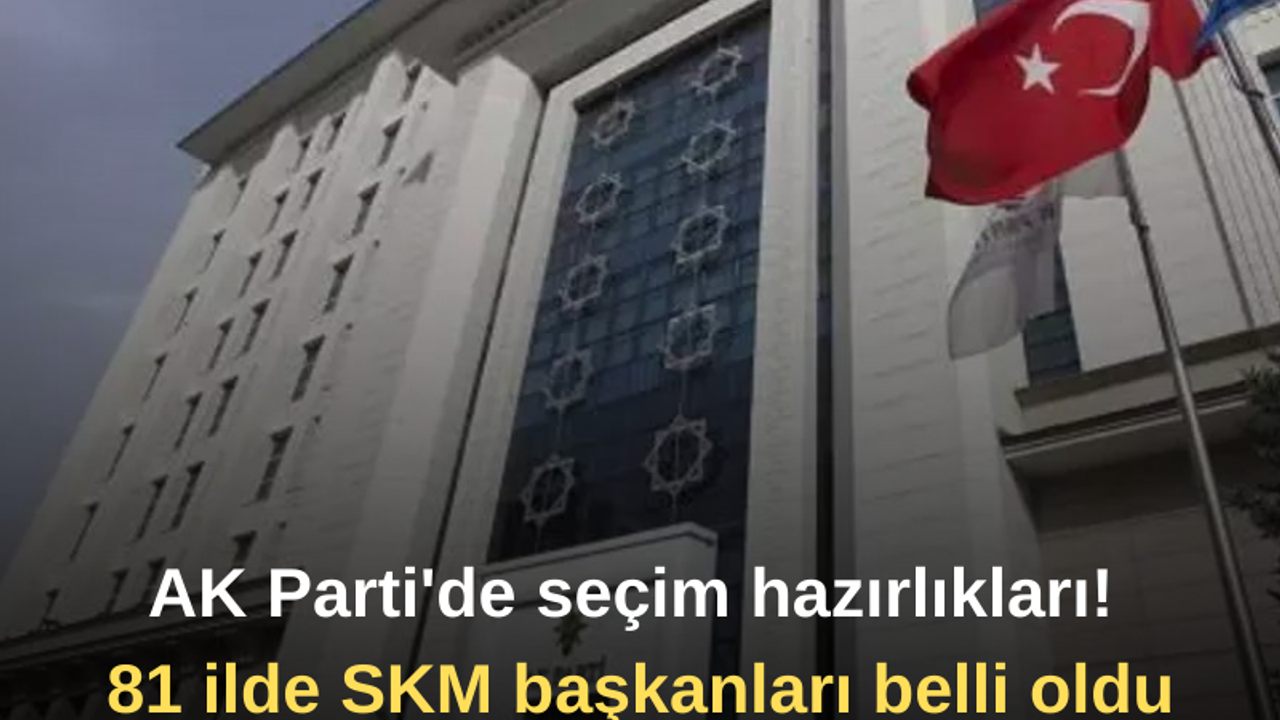 AK Parti'de seçim hazırlıkları! 81 ilde SKM başkanları belli oldu