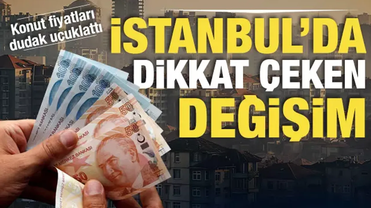 İstanbul'da son 13 yılda konut fiyatlarında değişim! Fiyatlar dudak uçuklattı...