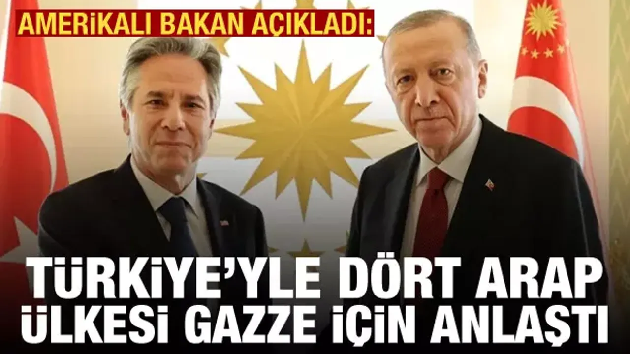 Blinken: Türkiye'yle dört Arap ülkesi Gazze için anlaştı