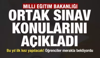 Bu yıl ilk kez yapılacak! MEB ortak sınav konularını açıkladı