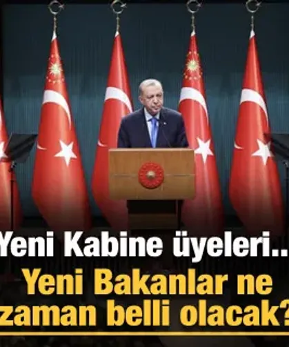 Kabine ne zaman belli olacak? Bakanlar ne zaman açıklanacak? 2023 Cumhurbaşkanı kabinesi...