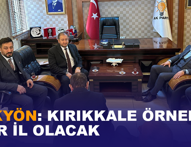 AKYÖN: KIRIKKALE ÖRNEK BİR İL OLACAK