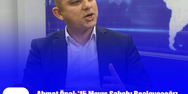 Ahmet Önal; ’15 Mayıs Sabahı Başlayacağız, Kırıkkale’nin Tüm Sorunlarını Çözeceğiz’