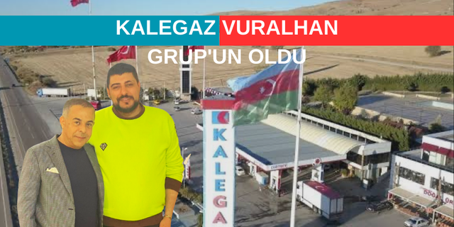 KALEGAZ VURALHAN GRUP'UN OLDU
