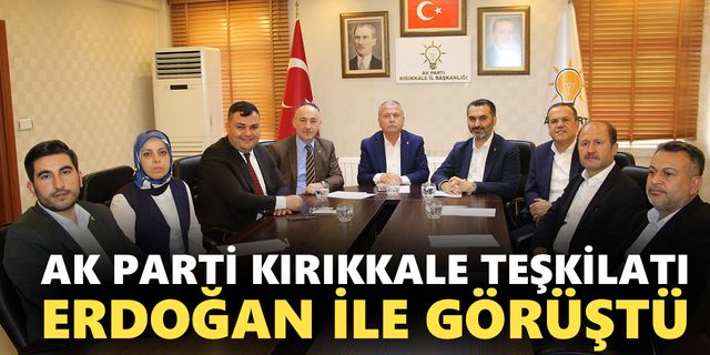 AK PARTİ KIRIKKALE TEŞKİLATI ERDOĞAN İLE GÖRÜŞTÜ