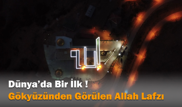Dünya’da Bir İlk ! Gökyüzünden Görülen Allah Lafzı