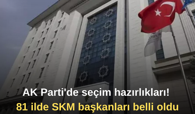 AK Parti'de seçim hazırlıkları! 81 ilde SKM başkanları belli oldu