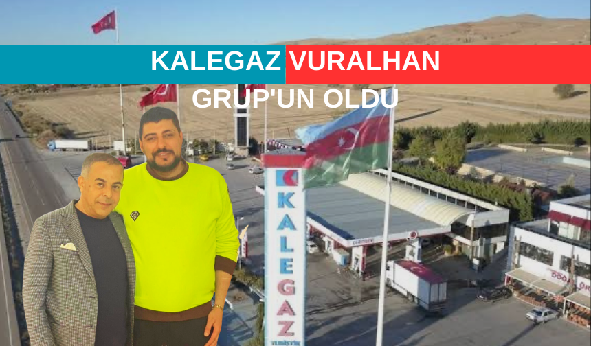 KALEGAZ VURALHAN GRUP'UN OLDU