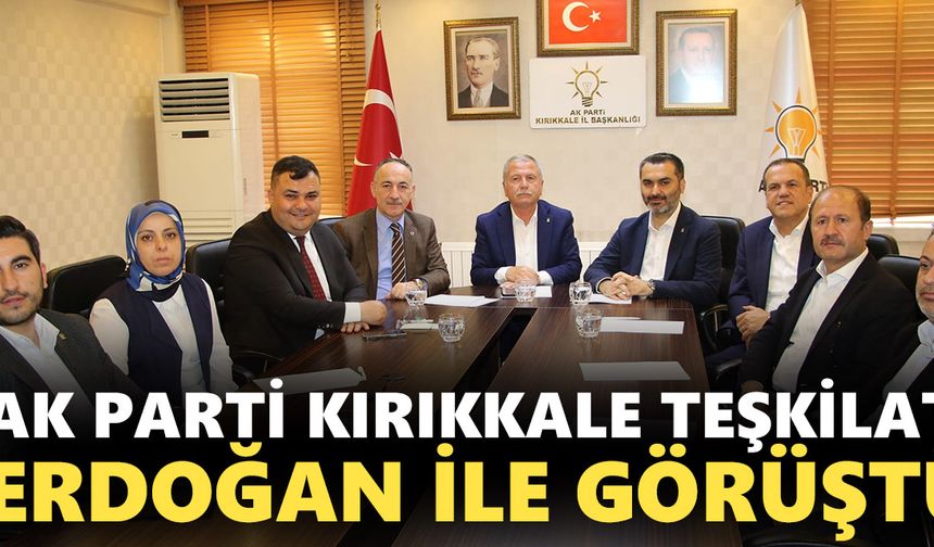 AK PARTİ KIRIKKALE TEŞKİLATI ERDOĞAN İLE GÖRÜŞTÜ