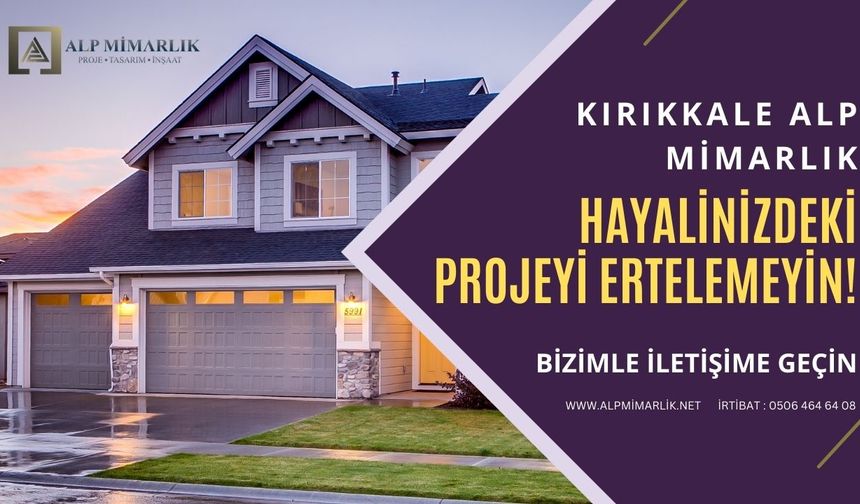 KIRIKKALE'DE MİMAR MI ARIYORSUNUZ ? TERCİH ALP MİMARLIK !