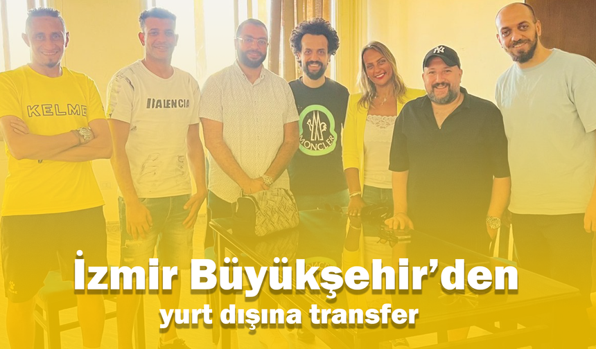 İzmir Büyükşehir’den yurt dışına transfer