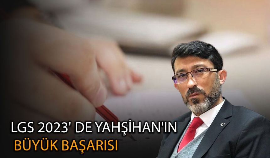 LGS 2023' DE YAHŞİHAN'IN BÜYÜK BAŞARISI