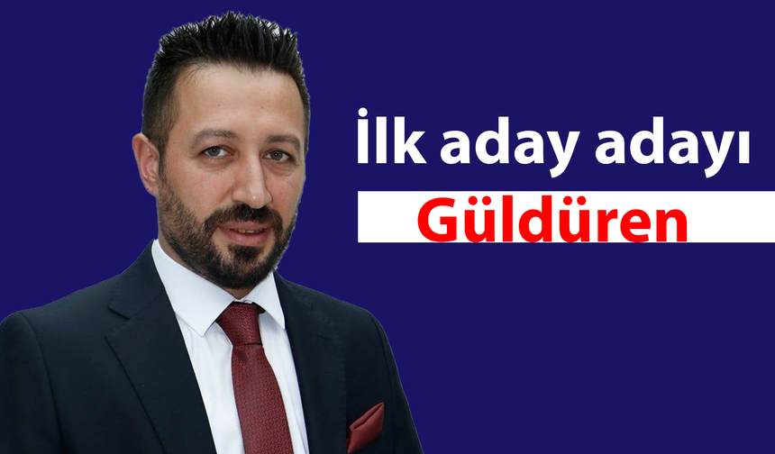 İlk aday adayı Güldüren