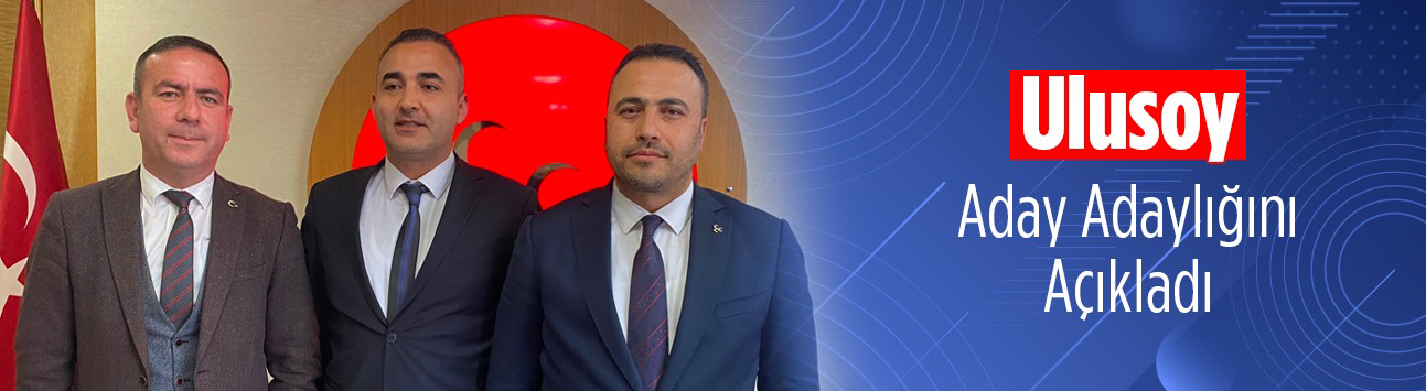 Ulusoy Aday Adaylığını Açıkladı
