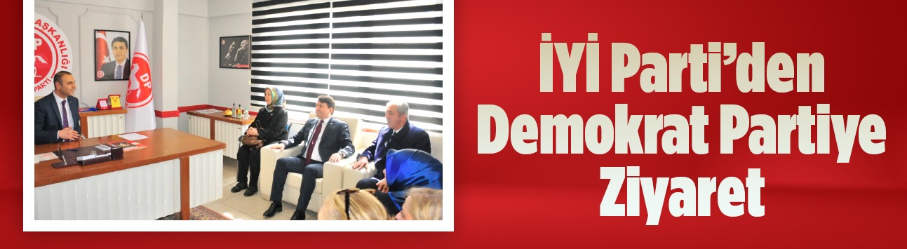 İYİ Parti'den Demokrat Partiye Ziyaret